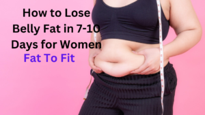 How to Lose Belly Fat in 7-10 Days for Women: The Fastest Way